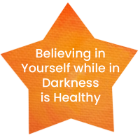 White lettering in an orange star says "Believing in Yourself while in darkness is healthy"